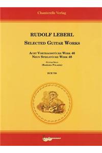 Rudolf Leberl Selected Guitar Works: Neun Stucke Fur Gitarre Op. 48 Acht Vortragsstucke Fur Gitarre Op. 46