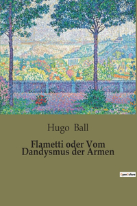 Flametti oder Vom Dandysmus der Armen