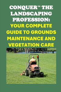 Conquer the Landscaping Profession