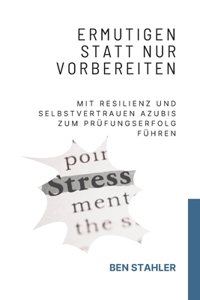 Ermutigen statt nur vorbereiten