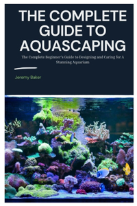 Complete Guide to Aquascaping