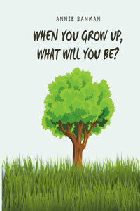 When You Grow Up, What Will You Be?