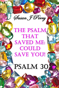 Psalm That Saved Me: Could Save You! Psalm 30