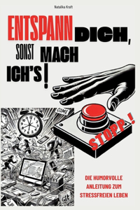 Entspann dich, sonst mach ich's! Die humorvolle Anleitung zum stressfreien Leben