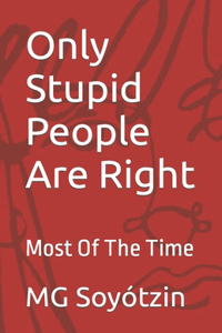 Only Stupid People Are Right