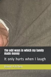 odd ways in which my family made money: It only hurts when I laugh