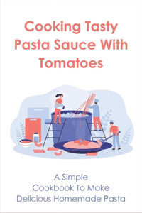 Cooking Tasty Pasta Sauce With Tomatoes