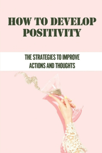 How To Develop Positivity