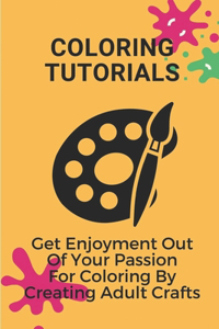 Coloring Tutorials: Get Enjoyment Out Of Your Passion For Coloring By Creating Adult Crafts: Fun Food Coloring Crafts