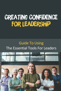 Creating Confidence For Leadership