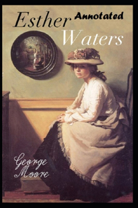 Esther Waters By George Moore (Annotated Edition)