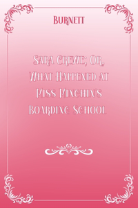 Sara Crewe; Or, What Happened at Miss Minchin's Boarding School