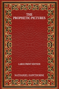 The Prophetic Pictures - Large Print Edition
