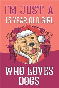 I'm Just A 15 Year Old Girl Who Loves Dogs: Blank Lined Notebook, Birthday Gift 15 Year Old Girl, Dogs Gifts For Girls