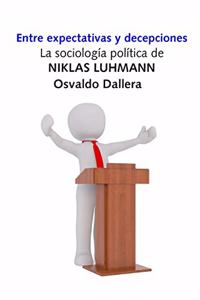 Entre expectativas y decepciones. La sociología política de Niklas Luhmann