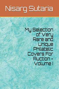 My Selection of Very Rare and Unique Philatelic Covers For Auction - Volume I