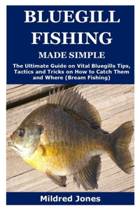 Bluegill Fishing Made Simple