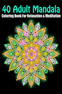 40 Adult Mandala Coloring Book For Relaxation & Meditation