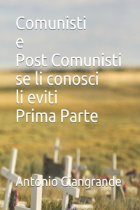 Comunisti e Post Comunisti se li conosci li eviti Prima Parte