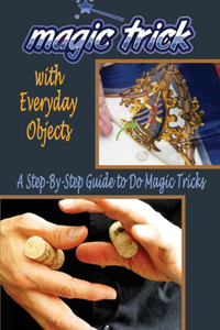 Magic Tricks with Everyday Objects
