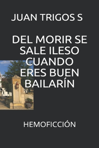 del Morir Se Sale Ileso Cuando Eres Buen Bailarín