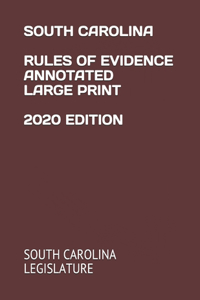 South Carolina Rules of Evidence Annotated Large Print 2020 Edition