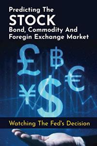 Predicting The Stock, Bond, Commodity And Foregin Exchange Market