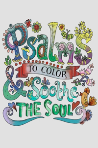 Psalms To Color And Sooth The Soul