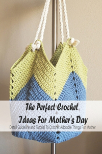 The Perfect Crochet Ideas For Mother's Day
