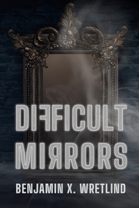 Difficult Mirrors: A Dark Fantasy