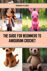 Guide for Beginners to Amigurumi Crochet
