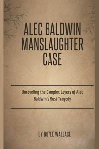 Alec Baldwin Manslaughter Case