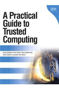 A Practical Guide to Trusted Computing