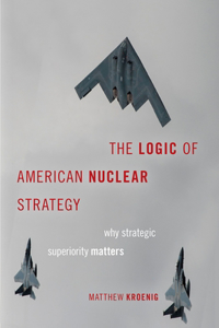 The Logic of American Nuclear Strategy