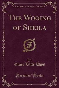 The Wooing of Sheila (Classic Reprint)