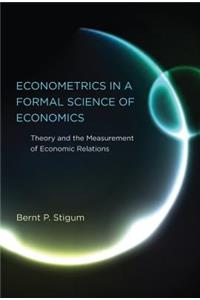 Econometrics in a Formal Science of Economics: Theory and the Measurement of Economic Relations