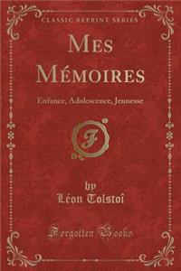 Mes Mï¿½moires: Enfance, Adolescence, Jeunesse (Classic Reprint)