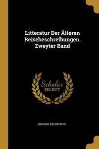 Litteratur Der Älteren Reisebeschreibungen, Zweyter Band