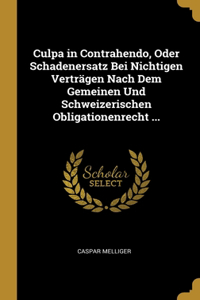 Culpa in Contrahendo, Oder Schadenersatz Bei Nichtigen Verträgen Nach Dem Gemeinen Und Schweizerischen Obligationenrecht ...