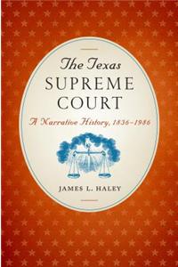 The Texas Supreme Court: A Narrative History, 1836-1986