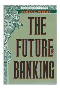 The Future of Banking (Twentieth Century Fund Book)