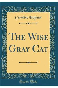 The Wise Gray Cat (Classic Reprint)