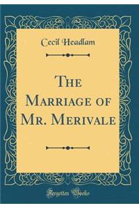 The Marriage of Mr. Merivale (Classic Reprint)