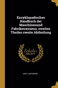 Encyklopadisches Handbuch der Maschinenund Fabrikenwesens, zweiten Theiles zweite Abtheilung