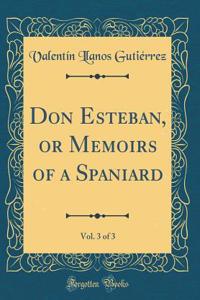 Don Esteban, or Memoirs of a Spaniard, Vol. 3 of 3 (Classic Reprint)