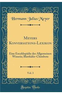 Meyers Konversations-Lexikon, Vol. 3: Eine EncyklopÃ¤die Des Allgemeinen Wissens; BlattkÃ¤fer-Chimbote (Classic Reprint)