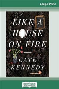 Like a House on Fire (16pt Large Print Edition)