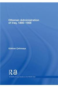 The Ottoman Administration of Iraq, 1890-1908
