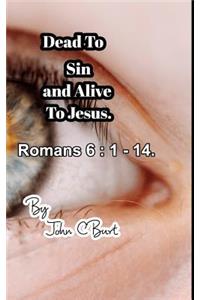 Dead To Sin and Alive To Jesus.