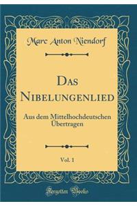 Das Nibelungenlied, Vol. 1: Aus dem Mittelhochdeutschen Übertragen (Classic Reprint)